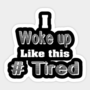 I woke up Like this Sticker